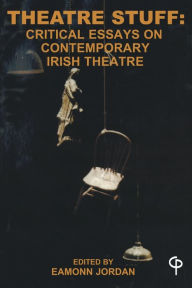 Title: Theatre Stuff: Critical Essays on Contemporary Irish Theatre, Author: Eamonn Jordan