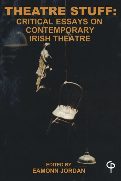 Theatre Stuff: Critical Essays on Contemporary Irish Theatre