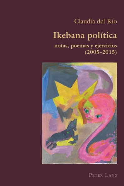 Ikebana Politica: notas, poemas y ejercicios 2005 - 2015