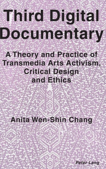 Third Digital Documentary: A Theory and Practice of Transmedia Arts Activism, Critical Design and Ethics
