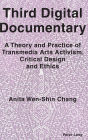 Third Digital Documentary: A Theory and Practice of Transmedia Arts Activism, Critical Design and Ethics