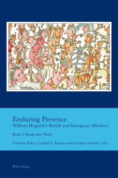 Enduring Presence: William Hogarth's British and European Afterlives : Book 2: Image into Word