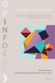 Title: Revoke Ideology: Critical Constructionist Theory in the Human Sciences, Author: Alipio DeSousa Filho