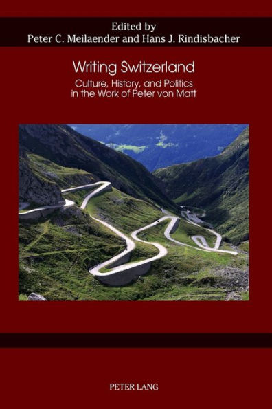 Writing Switzerland: Culture, History, and Politics in the Work of Peter von Matt