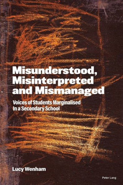 Misunderstood, Misinterpreted and Mismanaged: Voices of Students marginalised in a Secondary School