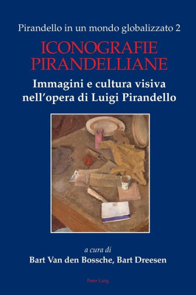 Pirandello in un mondo globalizzato 2: Iconografie pirandelliane. Immagini e cultura visiva nell'opera di Luigi Pirandello