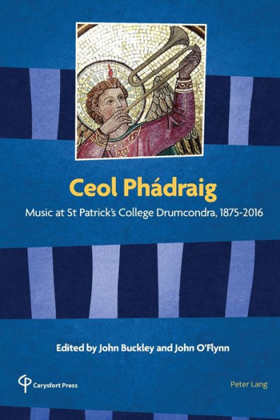 Ceol Phádraig: Music at St Patrick's College Drumcondra, 1875-2016