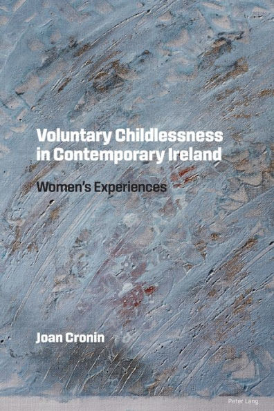 Voluntary Childlessness in Contemporary Ireland: Women's Experiences