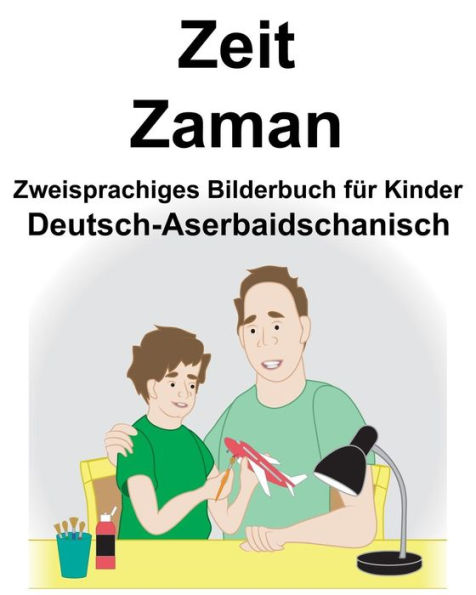 Deutsch-Aserbaidschanisch Zeit/Zaman Zweisprachiges Bilderbuch für Kinder