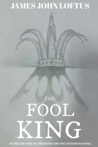 Title: The Fool King: The War Of The Apples, Author: James John Loftus