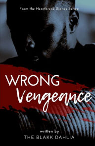 Title: Wrong Vengeance: from the Heartbreak Diaries Series, Author: The Blakk Dahlia