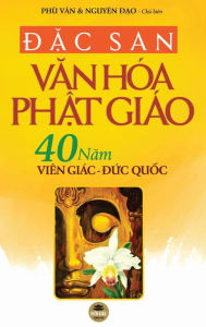 Title: Đặc san Văn hï¿½a Phật giï¿½o: 40 năm Viï¿½n Giï¿½c Đức quốc (in mï¿½u toï¿½n tập), Author: Phï Vïn