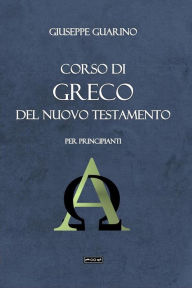Title: Corso di greco del Nuovo Testamento: per principianti, Author: Giuseppe Guarino