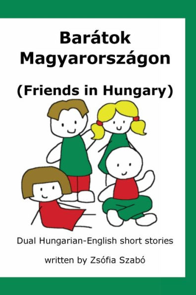 Barï¿½tok Magyarorszï¿½gon: Friends in Hungary: