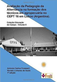 Title: Avaliação da Pedagogia da Alternância na Formação dos Técnicos em Agropecuária no Cept 16 em Lobos - Argentina, Author: Antonio Carlos