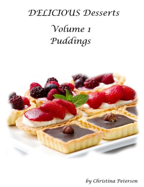DELICIOUS Desserts Volume 1 Puddings: 29 titles for your special occasions, After each title, there is a note for comments
