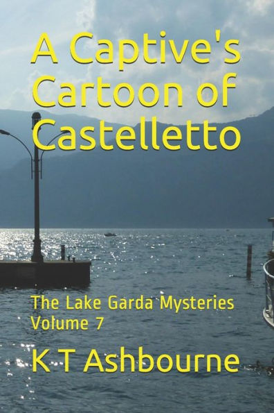 A Captive's Cartoon of Castelletto: The Lake Garda Mysteries Volume 7