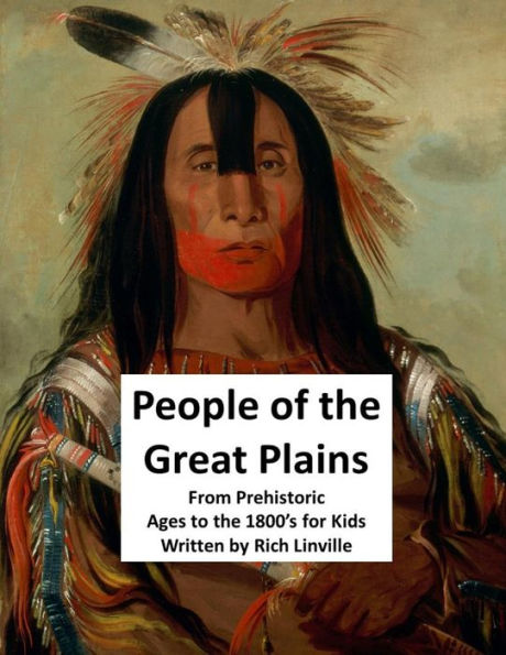 People of the Great Plains From Prehistoric Ages to the 1800's for Kids