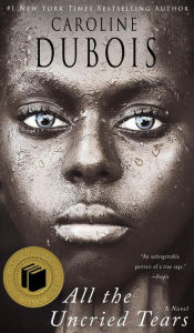 Title: All the Uncried Tears: A Novel, Author: Caroline Dubois