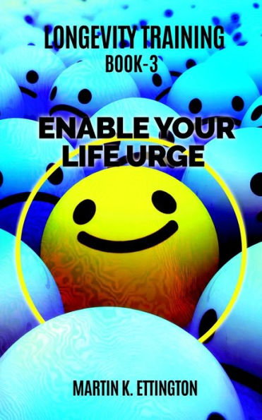 Longevity Training-Book 3 -Enable Your Life Urge: The Personal Longevity Training Series