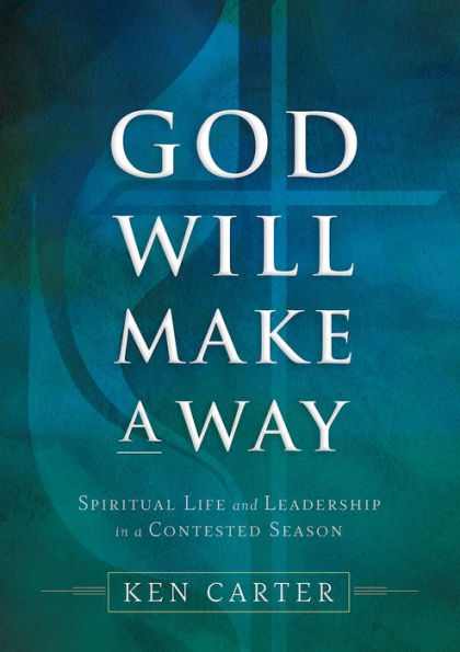 God Will Make a Way: Spiritual Life and Leadership Contested Season