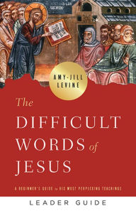 Best audio book downloads for free The Difficult Words of Jesus Leader Guide: A Beginner's Guide to His Most Perplexing Teachings 9781791007591