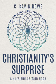 Title: Christianity's Surprise: A Sure and Certain Hope, Author: C. Kavin Rowe