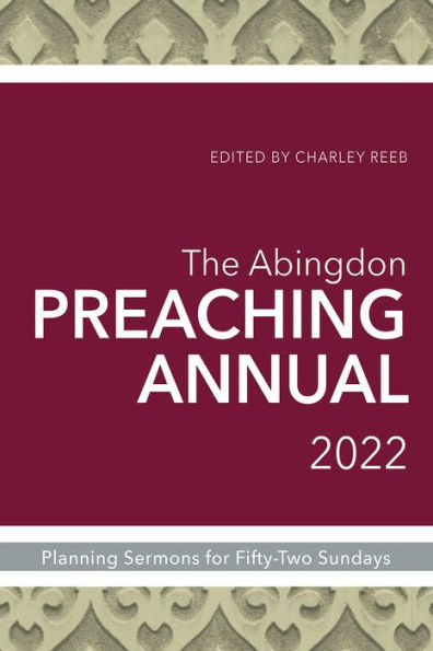 Abingdon Preaching Annual 2022: Planning Sermons for Fifty-Two Sundays