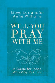 Title: Will You Pray with Me: A Guide for Those Who Pray in Public, Author: Steven Langhofer