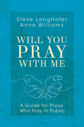 Will You Pray with Me: A Guide for Those Who Pray in Public