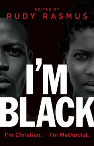 Title: I'm Black. I'm Christian. I'm Methodist., Author: Rudy Rasmus