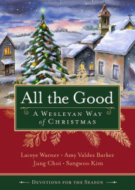 Title: All the Good Devotions for the Season: A Wesleyan Way of Christmas, Author: Laceye C. Warner