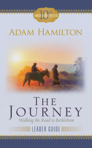 Title: The Journey Leader Guide: Walking the Road to Bethlehem, Author: Adam Hamilton
