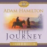 Title: The Journey A Season of Reflections: Walking the Road to Bethlehem, Author: Adam Hamilton