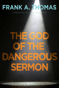 Title: The God of the Dangerous Sermon, Author: Frank A. Thomas