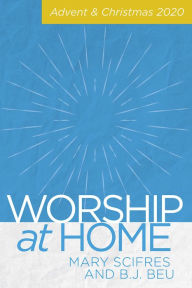 Title: Worship at Home: Advent & Christmas, Author: Mary Scrifres