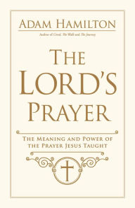 Online books for free no downloads The Lord's Prayer: The Meaning and Power of the Prayer Jesus Taught 9781791021276