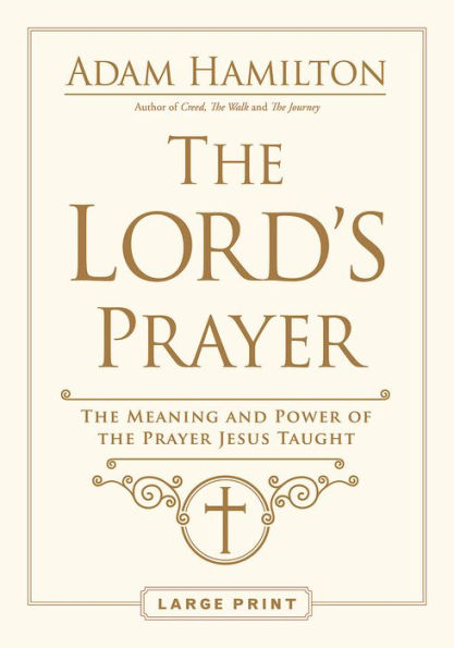 The Lord's Prayer: The Meaning and Power of the Prayer Jesus Taught