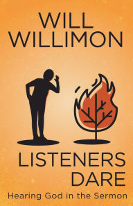 Title: Listeners Dare: Hearing God in the Sermon, Author: William H. Willimon
