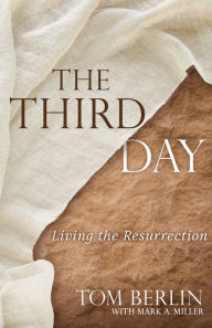 Free textile book download The Third Day: Living the Resurrection English version by Tom Berlin, Mark A. Miller RTF MOBI PDF