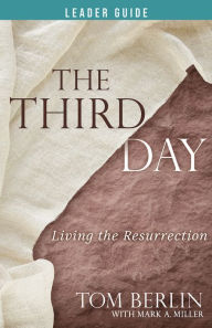 Ebook portugues free download The Third Day Leader Guide: Living the Resurrection CHM MOBI iBook (English literature) by Tom Berlin, Mark A. Miller