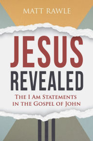 Title: Jesus Revealed: The I Am Statements in the Gospel of John, Author: Matt Rawle