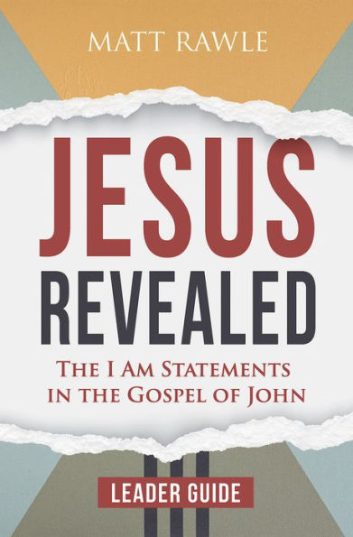 Jesus Revealed Leader Guide: the I Am Statements Gospel of John