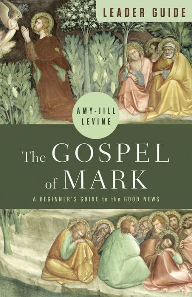 the Gospel of Mark Leader Guide: A Beginner's Guide to Good News