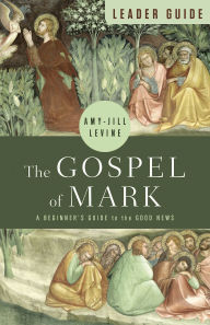 Free e-books to download The Gospel of Mark Leader Guide: A Beginner's Guide to the Good News by Amy-Jill Levine, Amy-Jill Levine 9781791024857 (English literature) ePub PDB