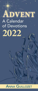 Title: Advent: A Calendar of Devotions 2022, Author: Anna Catherine Guillozet