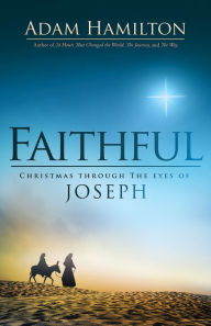 Title: Faithful: Christmas Through the Eyes of Joseph, Author: Adam Hamilton