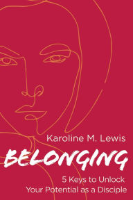 Title: Belonging: 5 Keys to Unlock Your Potential as a Disciple, Author: Karoline M. Lewis