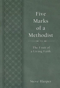 Title: Five Marks of a Methodist: The Fruit of a Living Faith, Author: Steve Harper