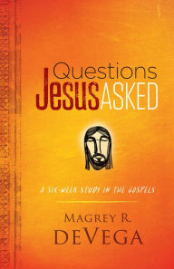 Title: Questions Jesus Asked, Author: Magrey Devega